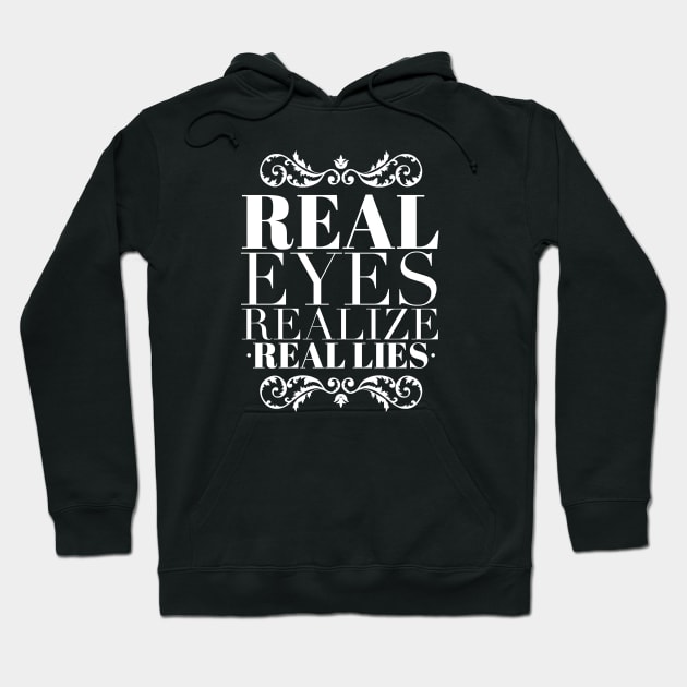 Real eyes realize real lies Hoodie by wamtees